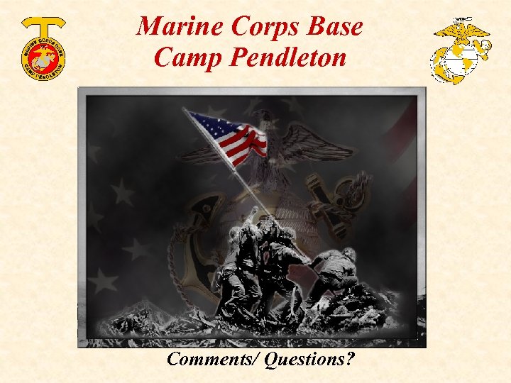 Marine Corps Base Camp Pendleton Comments/ Questions? 