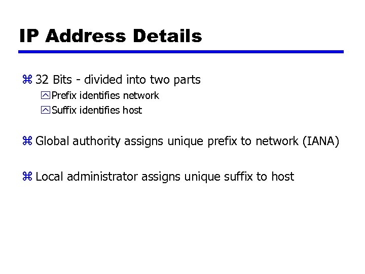 IP Address Details z 32 Bits - divided into two parts y Prefix identifies