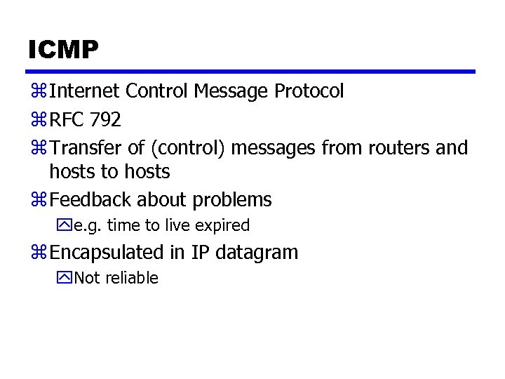 ICMP z Internet Control Message Protocol z RFC 792 z Transfer of (control) messages