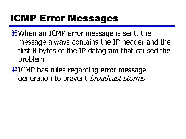 ICMP Error Messages z When an ICMP error message is sent, the message always