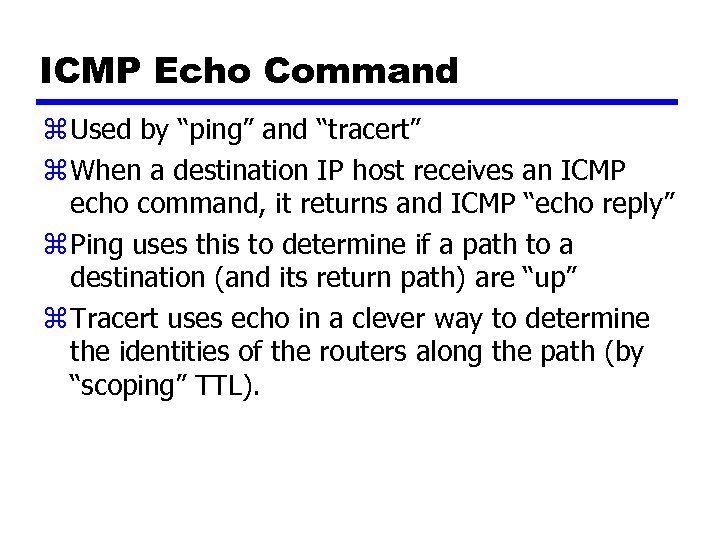 ICMP Echo Command z Used by “ping” and “tracert” z When a destination IP