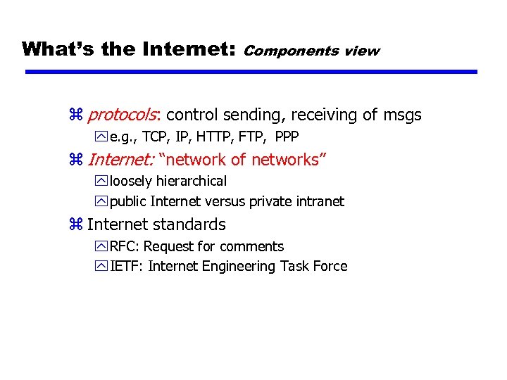 What’s the Internet: Components view z protocols: control sending, receiving of msgs y e.