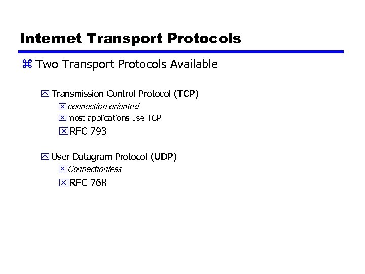 Internet Transport Protocols z Two Transport Protocols Available y Transmission Control Protocol (TCP) x