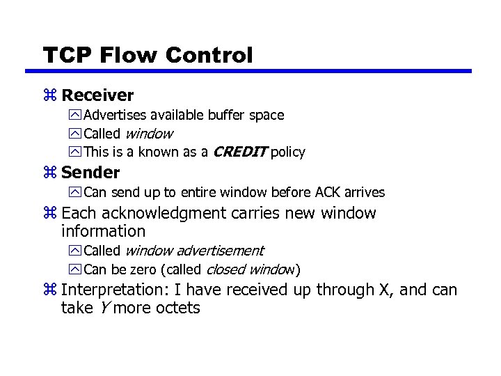 TCP Flow Control z Receiver y Advertises available buffer space y Called window y