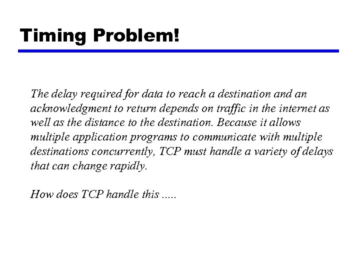 Timing Problem! The delay required for data to reach a destination and an acknowledgment