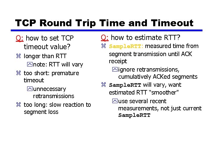 TCP Round Trip Time and Timeout Q: how to set TCP timeout value? z