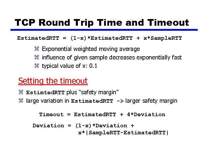 TCP Round Trip Time and Timeout Estimated. RTT = (1 -x)*Estimated. RTT + x*Sample.