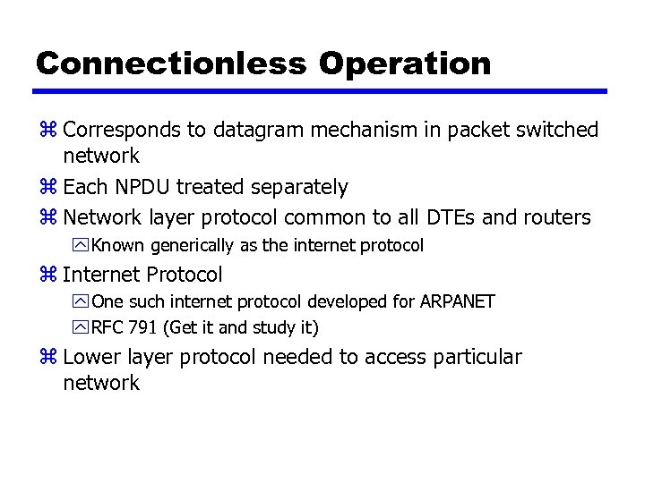 Connectionless Operation z Corresponds to datagram mechanism in packet switched network z Each NPDU