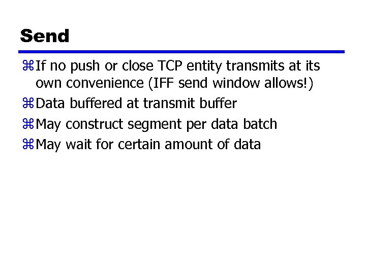 Send z If no push or close TCP entity transmits at its own convenience