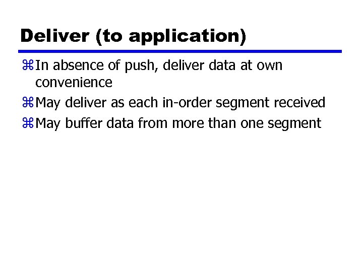 Deliver (to application) z In absence of push, deliver data at own convenience z