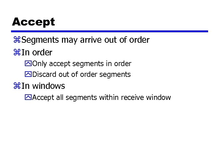 Accept z Segments may arrive out of order z In order y. Only accept