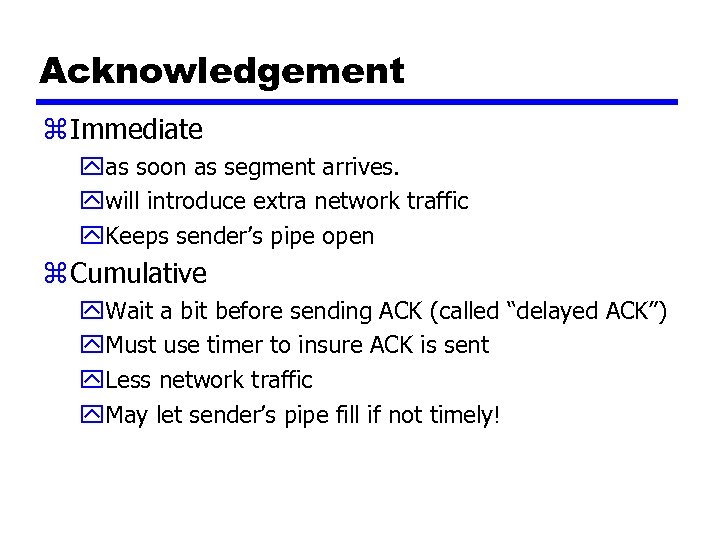 Acknowledgement z Immediate yas soon as segment arrives. ywill introduce extra network traffic y.