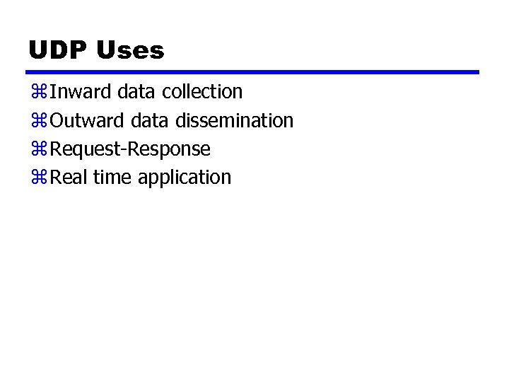 UDP Uses z Inward data collection z Outward data dissemination z Request-Response z Real