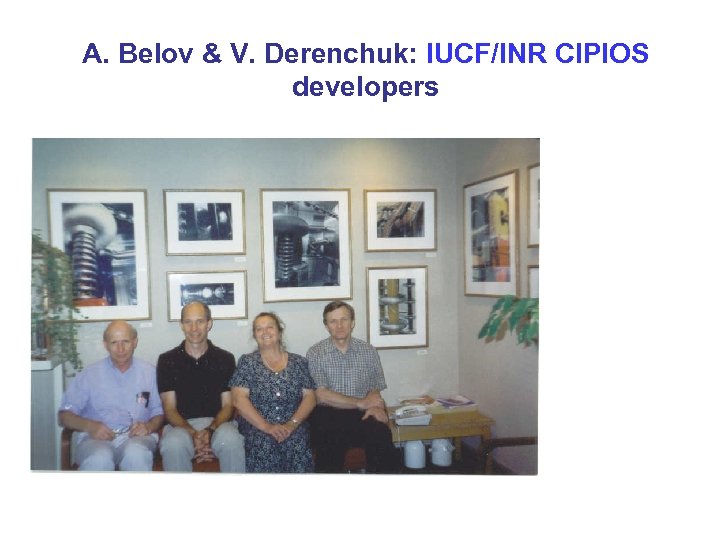 A. Belov & V. Derenchuk: IUCF/INR CIPIOS developers 