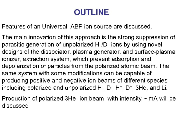 OUTLINE Features of an Universal ABP ion source are discussed. The main innovation of