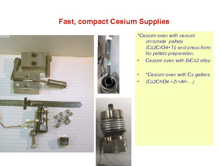 Fast, compact Cesium Supplies *Cesium oven with cesium chromate pellets (Cs 2 Cr. O
