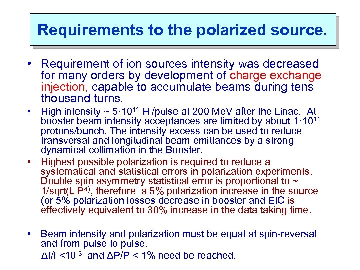 Requirements to the polarized source. • Requirement of ion sources intensity was decreased for