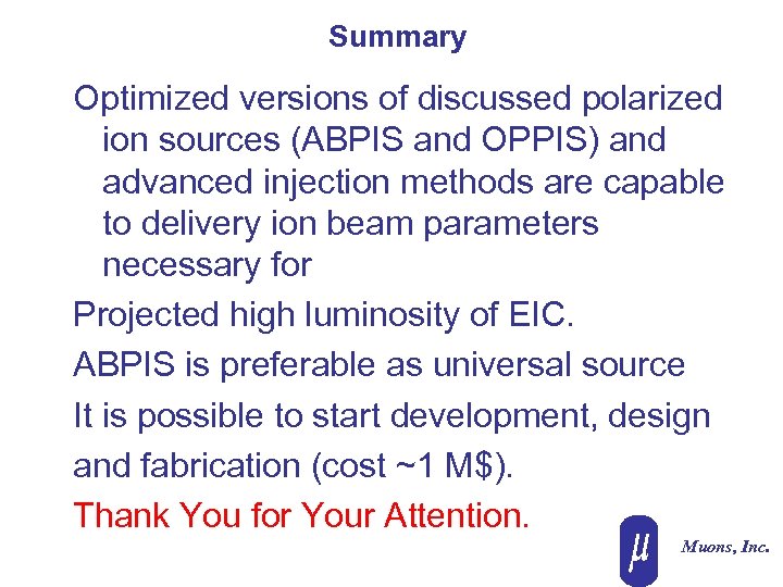Summary Optimized versions of discussed polarized ion sources (ABPIS and OPPIS) and advanced injection
