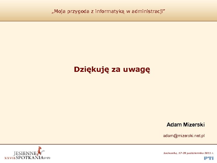 „Moja przygoda z informatyką w administracji” Dziękuję za uwagę Adam Mizerski adam@mizerski. net. pl