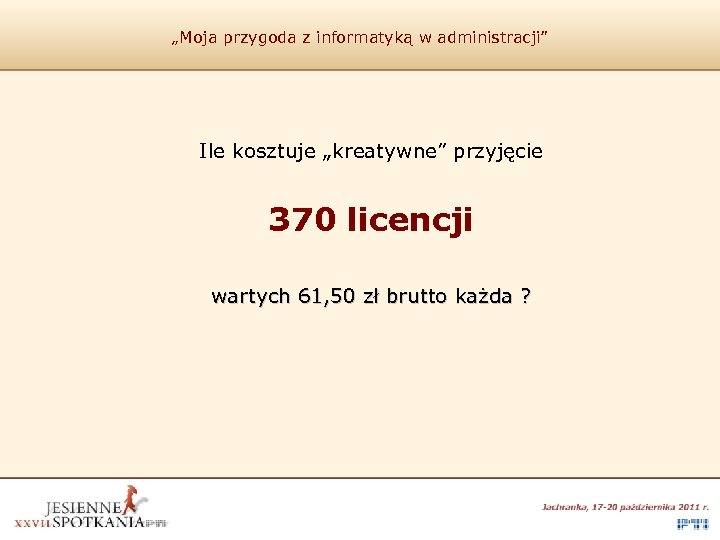 „Moja przygoda z informatyką w administracji” Ile kosztuje „kreatywne” przyjęcie 370 licencji wartych 61,