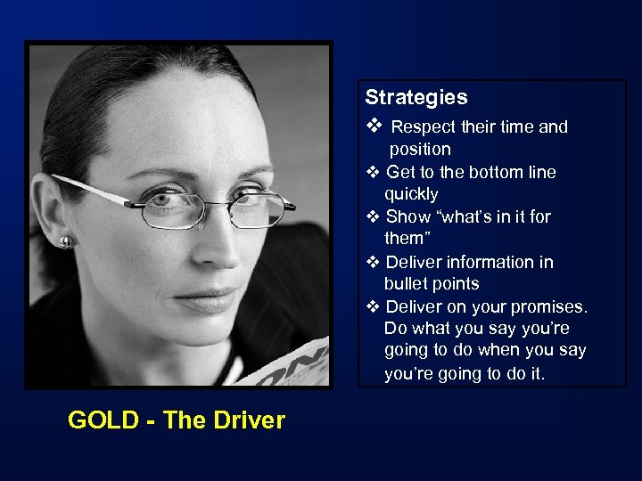 Strategies v Respect their time and position v Get to the bottom line quickly