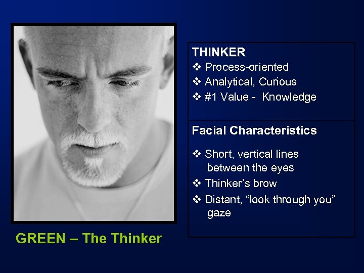 THINKER v Process-oriented v Analytical, Curious v #1 Value - Knowledge Facial Characteristics v