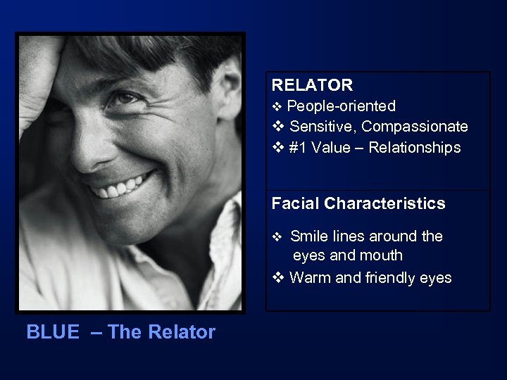 RELATOR v People-oriented v Sensitive, Compassionate v #1 Value – Relationships Facial Characteristics v