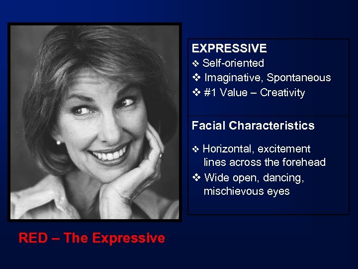 EXPRESSIVE v Self-oriented v Imaginative, Spontaneous v #1 Value – Creativity Facial Characteristics v