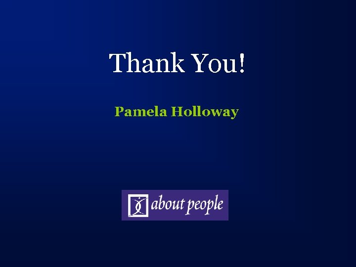 Thank You! Pamela Holloway 
