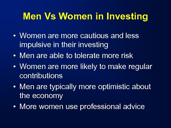 Men Vs Women in Investing • Women are more cautious and less impulsive in