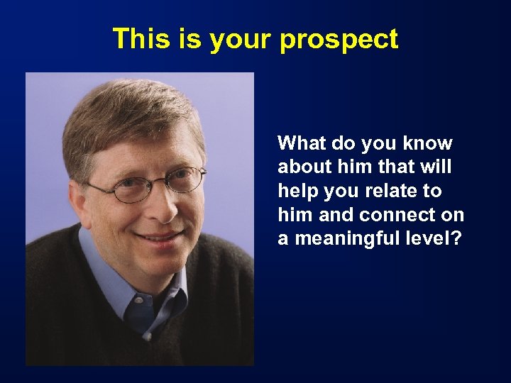This is your prospect What do you know about him that will help you