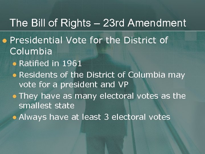 The Bill of Rights – 23 rd Amendment l Presidential Vote for the District