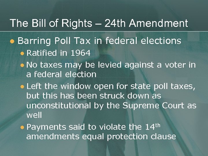 The Bill of Rights – 24 th Amendment l Barring Poll Tax in federal