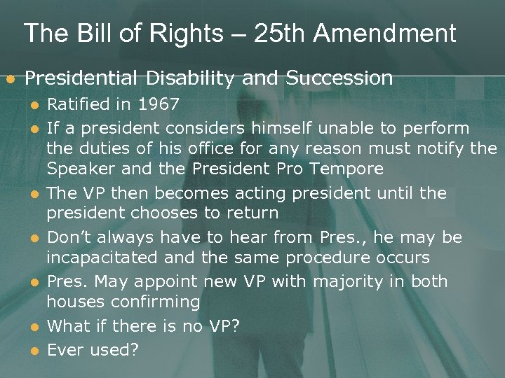 The Bill of Rights – 25 th Amendment l Presidential Disability and Succession l