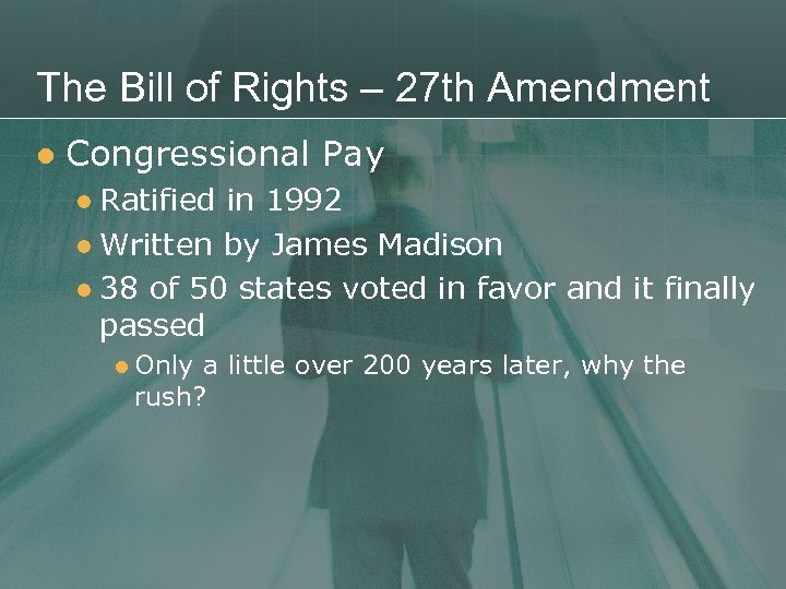 The Bill of Rights – 27 th Amendment l Congressional Pay Ratified in 1992