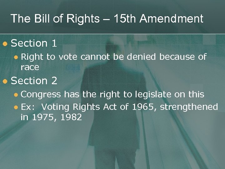 The Bill of Rights – 15 th Amendment l Section 1 l l Right