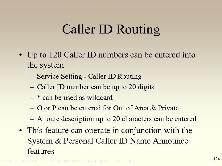 Caller ID Routing • Up to 120 Caller ID numbers can be entered into