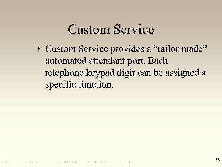 Custom Service • Custom Service provides a “tailor made” automated attendant port. Each telephone
