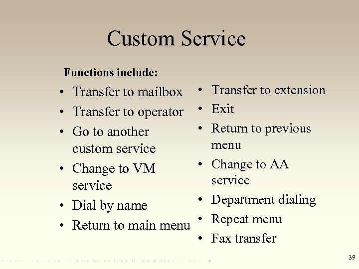 Custom Service Functions include: • Transfer to mailbox • Transfer to operator • Go