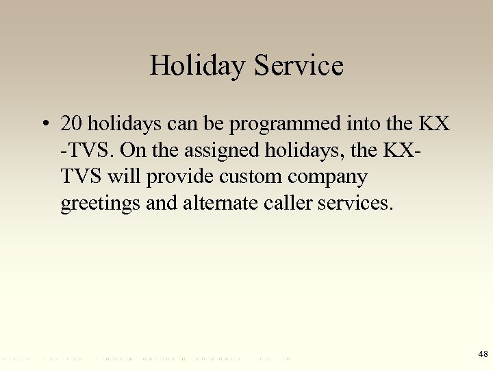 Holiday Service • 20 holidays can be programmed into the KX -TVS. On the