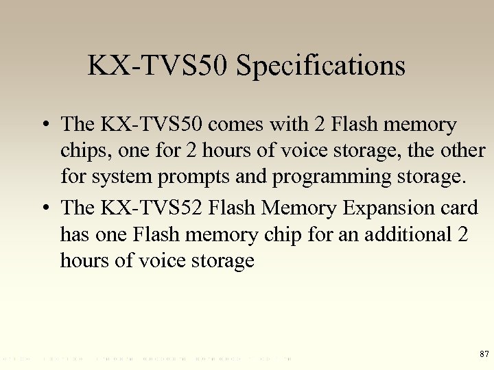 KX-TVS 50 Specifications • The KX-TVS 50 comes with 2 Flash memory chips, one