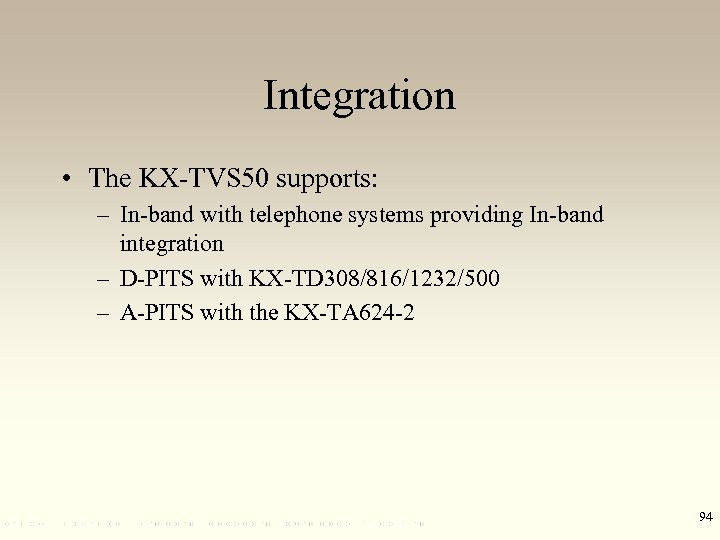 Integration • The KX-TVS 50 supports: – In-band with telephone systems providing In-band integration