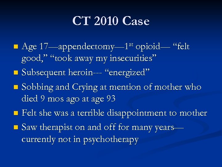 CT 2010 Case Age 17—appendectomy— 1 st opioid— “felt good, ” “took away my