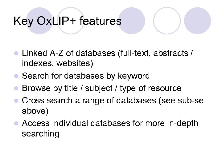 Key Ox. LIP+ features l l l Linked A-Z of databases (full-text, abstracts /