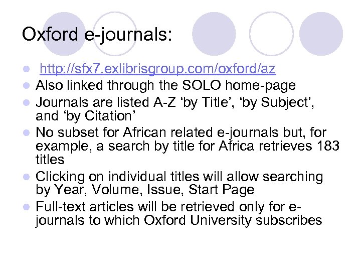 Oxford e-journals: http: //sfx 7. exlibrisgroup. com/oxford/az Also linked through the SOLO home-page Journals