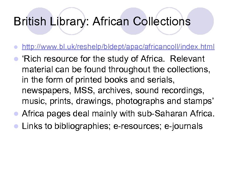 British Library: African Collections l http: //www. bl. uk/reshelp/bldept/apac/africancoll/index. html ‘Rich resource for the