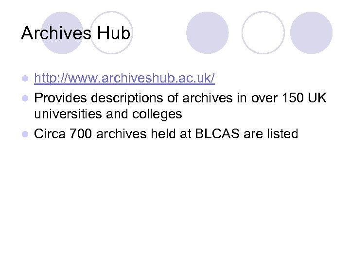 Archives Hub http: //www. archiveshub. ac. uk/ l Provides descriptions of archives in over