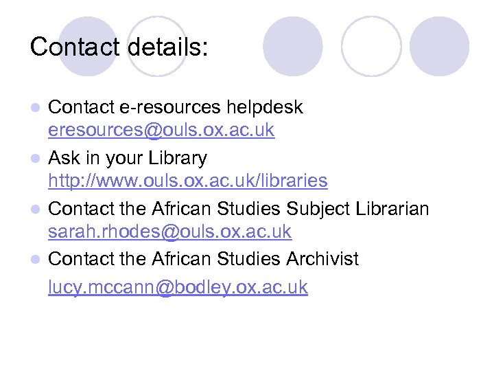 Contact details: Contact e-resources helpdesk eresources@ouls. ox. ac. uk l Ask in your Library