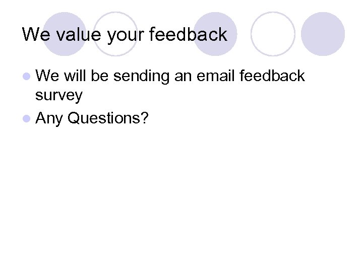 We value your feedback l We will be sending an email feedback survey l