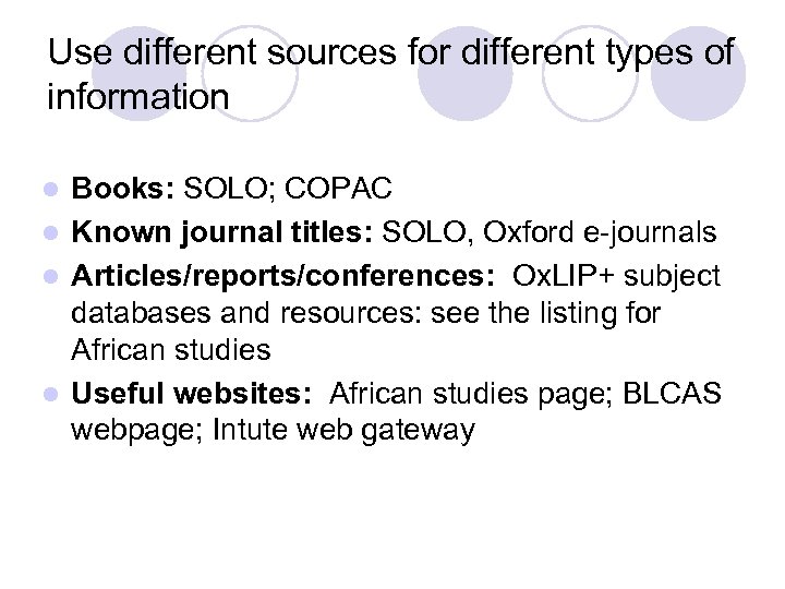Use different sources for different types of information Books: SOLO; COPAC l Known journal